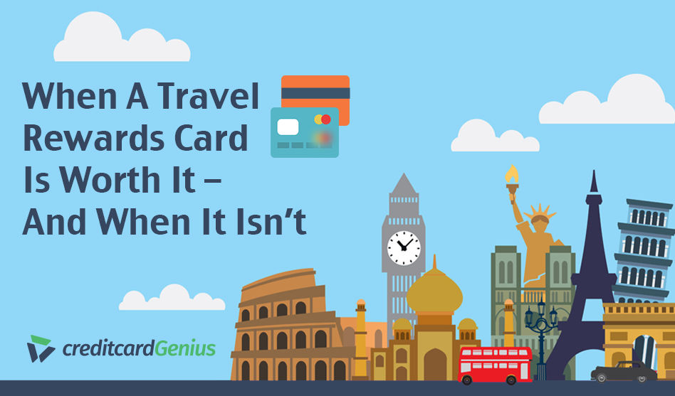 When a travel rewards card is worth It – and when it isn’t
