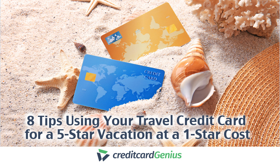 8 Tips For Using Your Travel Credit Card For A 5-Star Vacation At A 1-Star Cost
