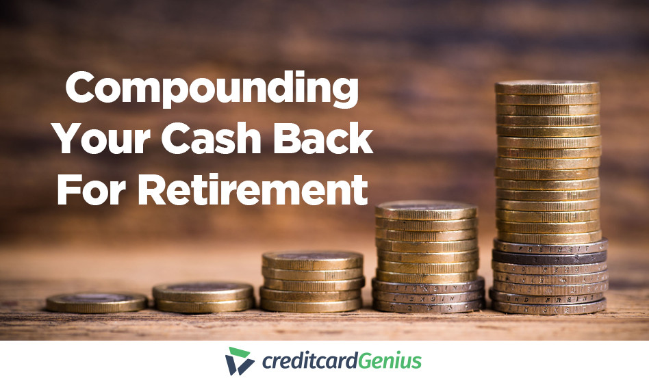 Compounding your Cash Back for Retirement