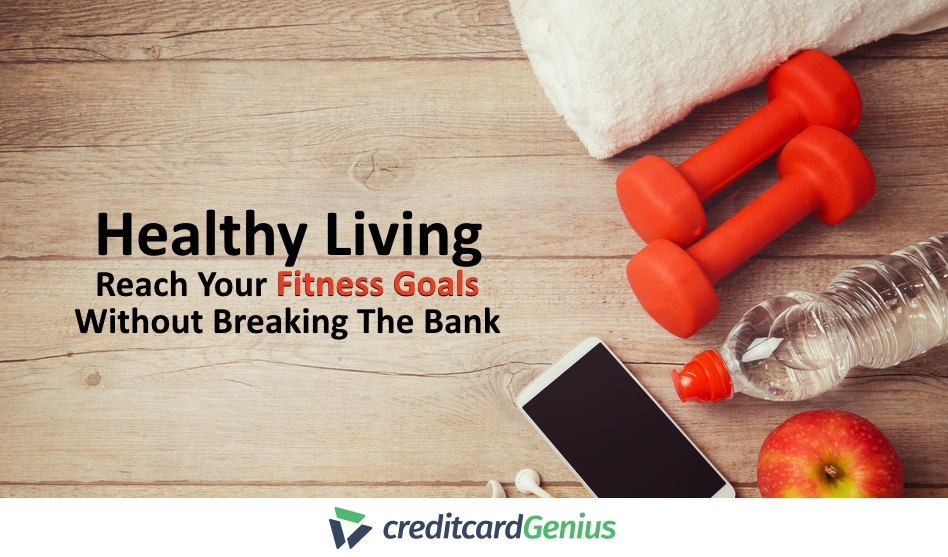Healthy Living: Reach Your Fitness Goals Without Breaking The Bank