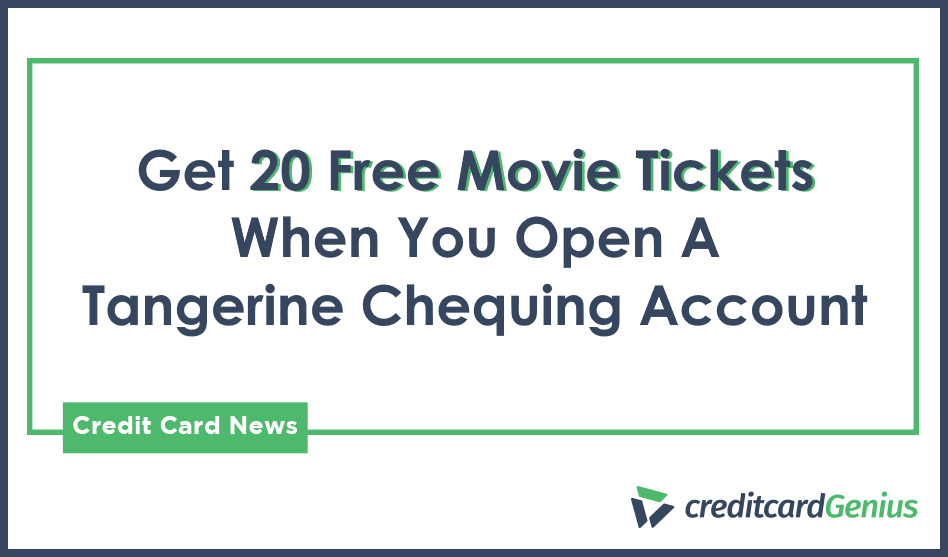 Get 20 Free Movie Tickets When You Open A Tangerine Chequing Account