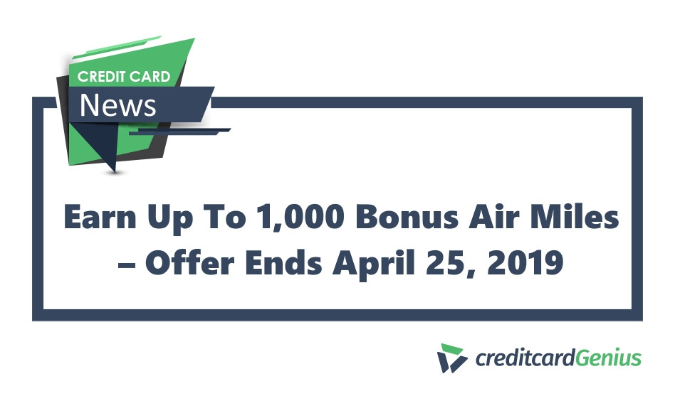 Earn Up To 1,000 Bonus Air Miles ‒ Offer Ends April 25, 2019