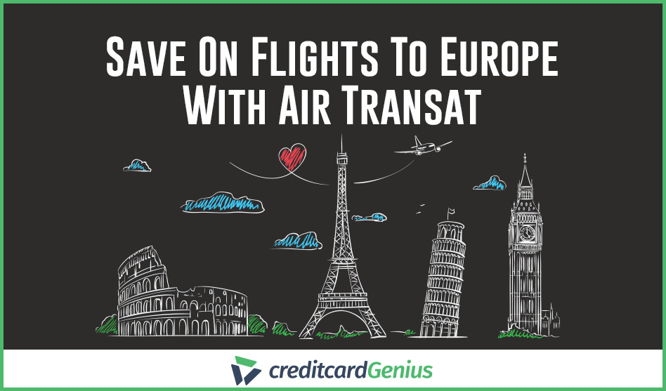 Save On Flights To Europe With Air Transat creditcardGenius