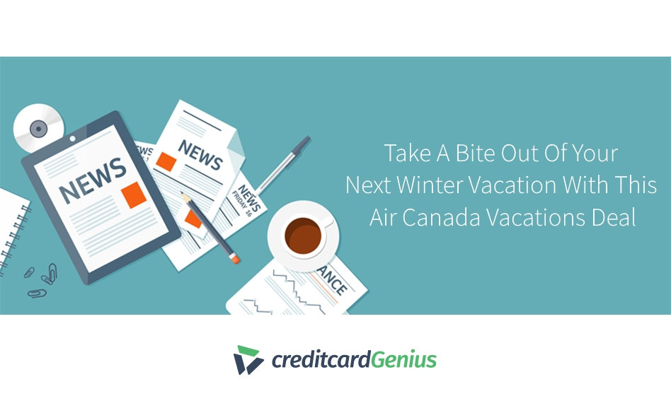 Take A Bite Out Of Your Next Winter Vacation With This Air Canada Vacations Deal