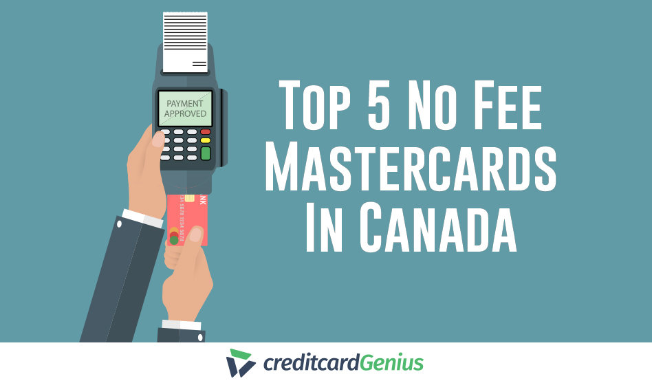 Top 5 No Fee Mastercards In Canada