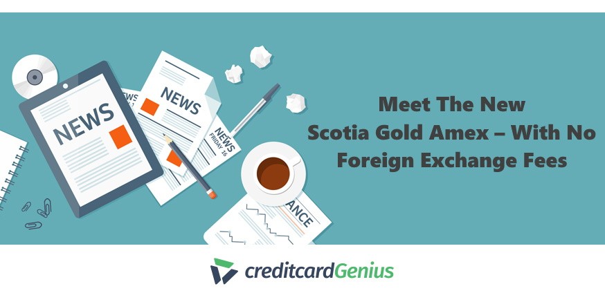 Meet The New Scotia Gold Amex – With No Foreign Exchange Fees