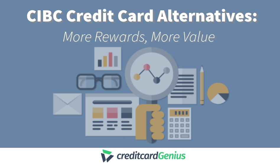 CIBC Credit Card Alternatives: More Rewards, More Value
