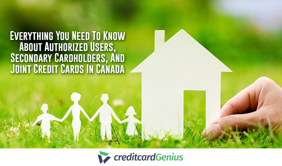 Everything You Need To Know About Authorized Users, Secondary Cardholders, And Joint Credit
