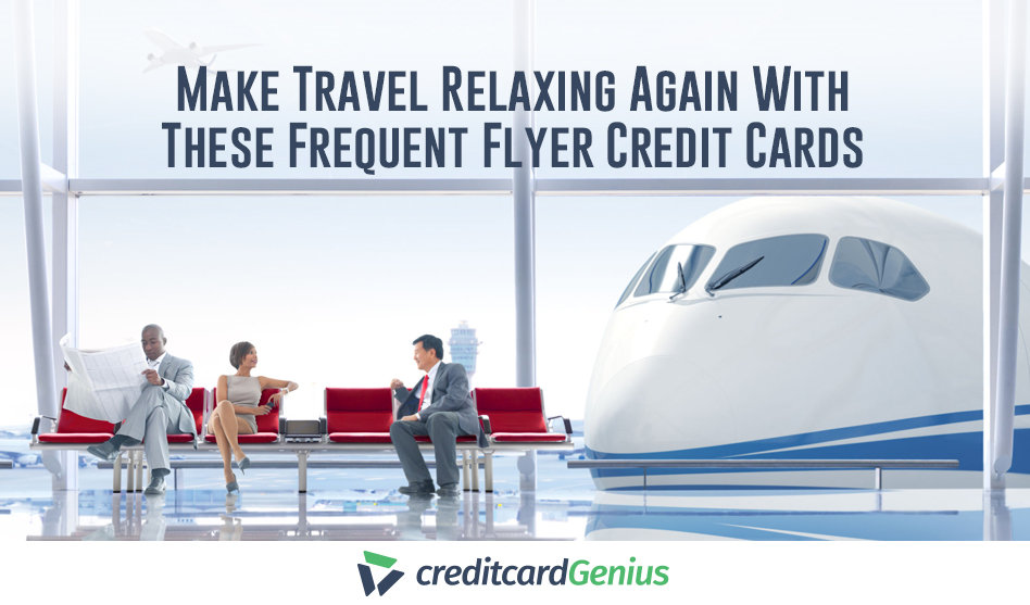 Make Travel Relaxing Again With These Frequent Flyer Credit Cards