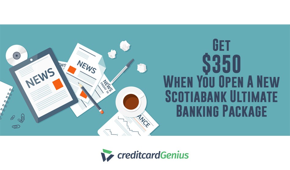 Get $350 When You Open A New Scotiabank Ultimate Banking Package