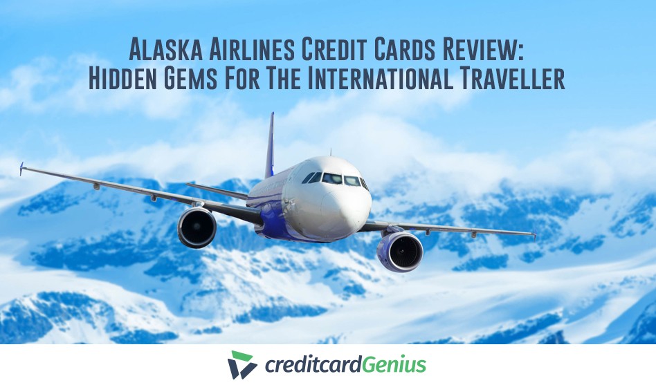 Alaska Airlines Credit Cards Review: Hidden Gems For The International Traveller