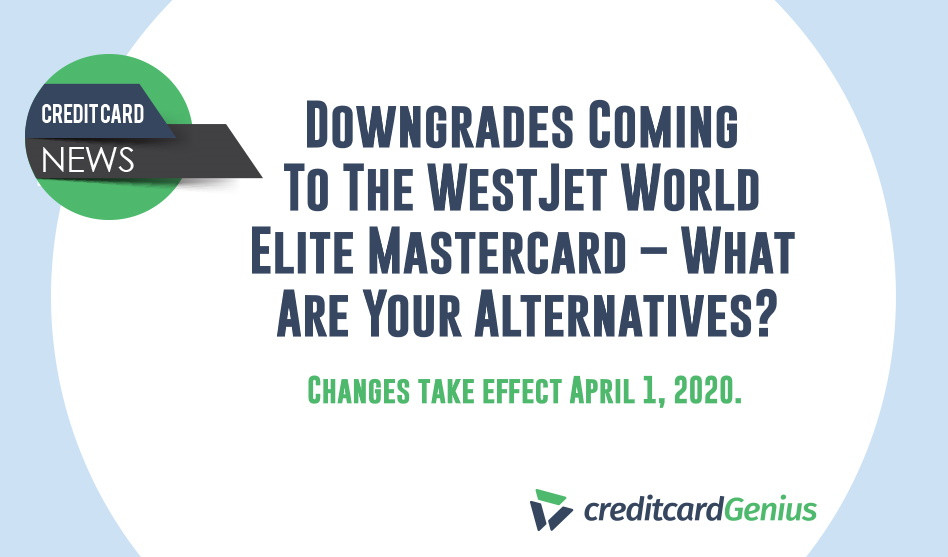 Downgrades Coming To The WestJet World Elite Mastercard – What Are Your Alternatives?