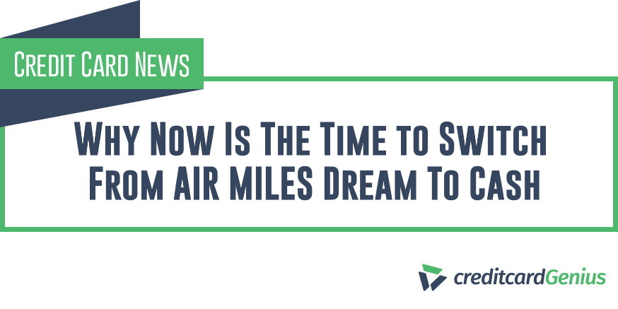 Why Now Is The Time to Switch From AIR MILES Dream To Cash