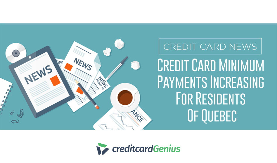 Credit Card Minimum Payments Increasing For Residents Of Quebec
