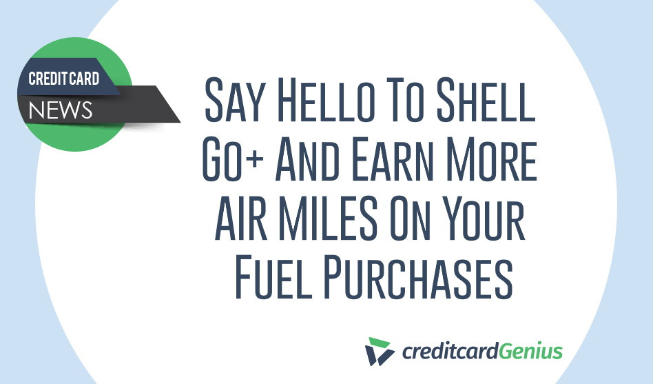 Say Hello To Shell Go+ And Earn More AIR MILES On Your Fuel Purchases
