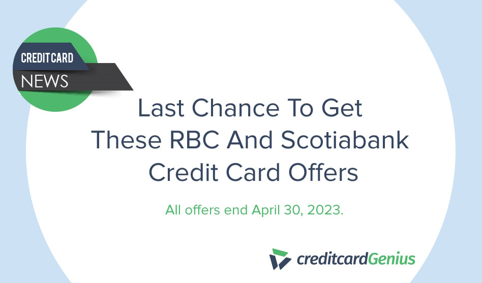 Last Chance To Get These RBC And Scotiabank Credit Card Offers