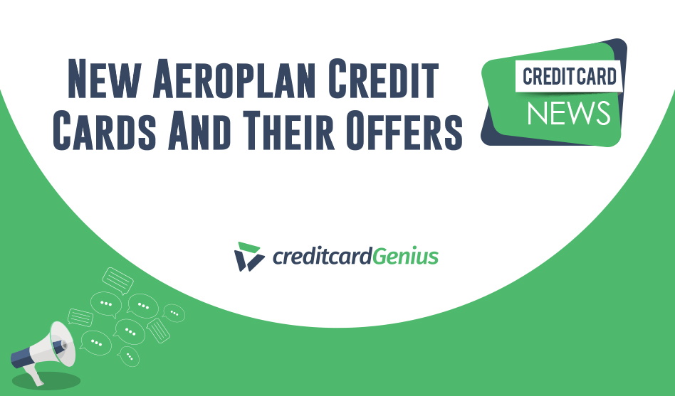 New Aeroplan Credit Cards And Their Offers