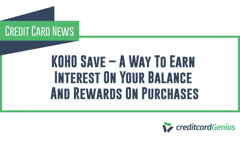 KOHO Save – A Way To Earn Interest On Your Balance And Rewards On Purchases