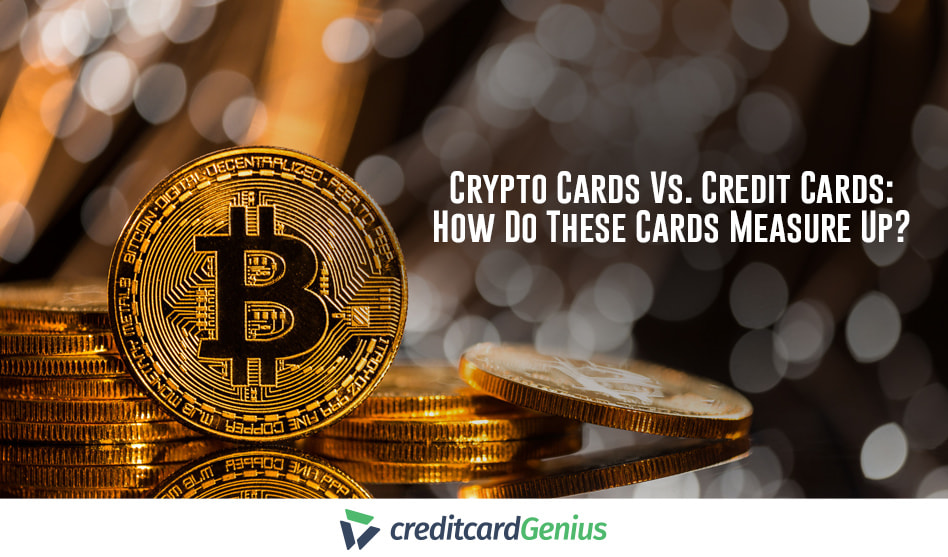 Crypto Cards Vs. Credit Cards: How Do These Cards Measure Up?