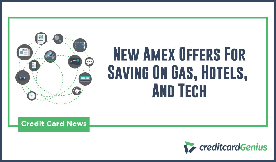 New Amex Offers For Saving On Gas, Hotels, And Tech creditcardGenius