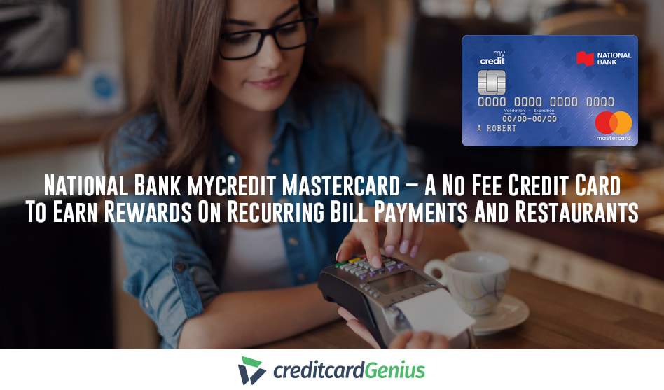 National Bank mycredit Mastercard – A No Fee Credit Card To Earn Rewards On Recurring Bill Payments And Restaurants