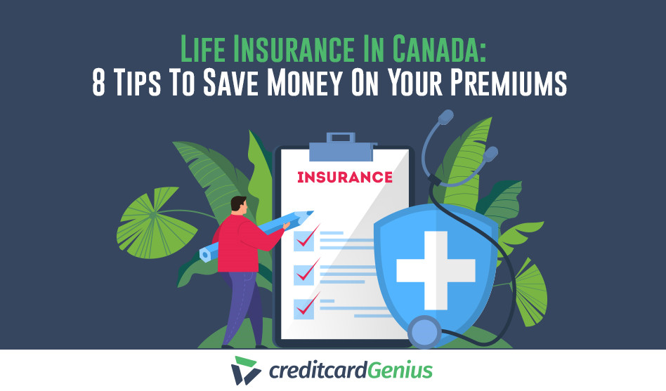 Life Insurance In Canada: 8 Tips To Save Money On Your Premiums