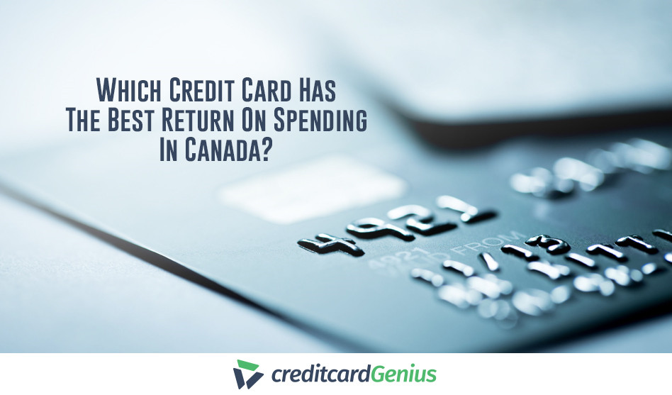 Which Credit Card Has The Best Return On Spending In Canada?