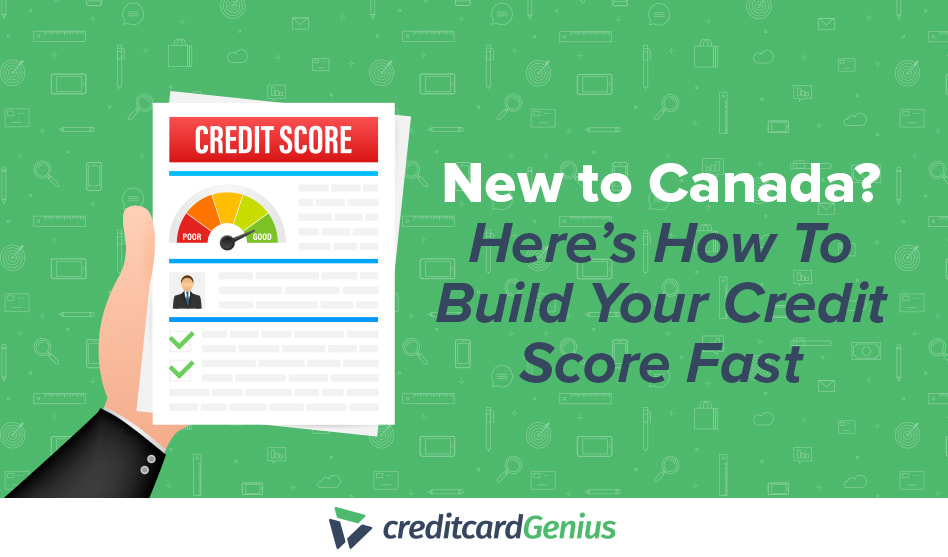 new-to-canada-here-s-how-to-build-your-credit-score-fast