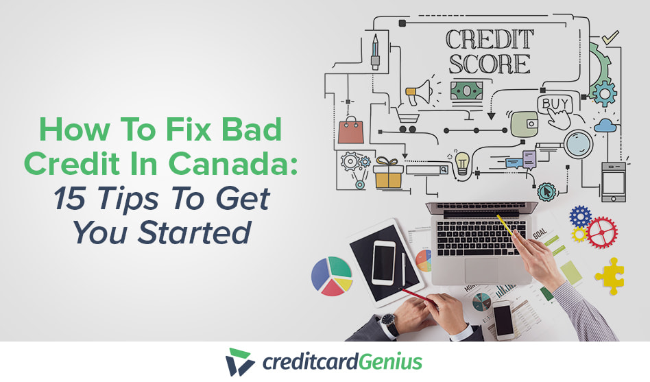 How To Fix Bad Credit In Canada: 15 Tips To Get You Started