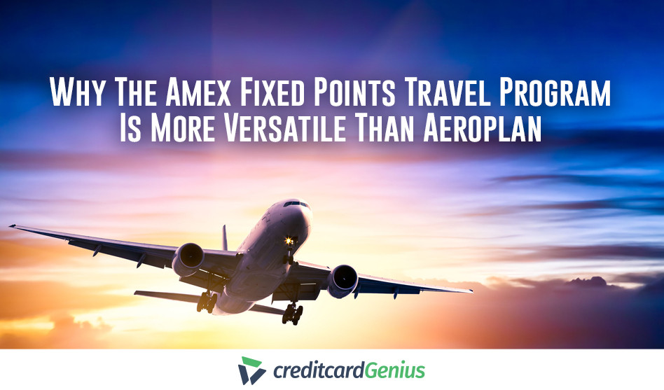 Why the AMEX Fixed Points Travel Program is more Versatile than Aeroplan