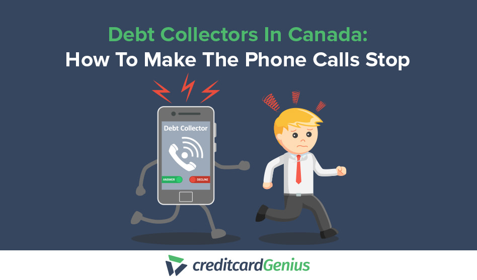 Debt Collectors In Canada How To Make The Phone Calls Stop