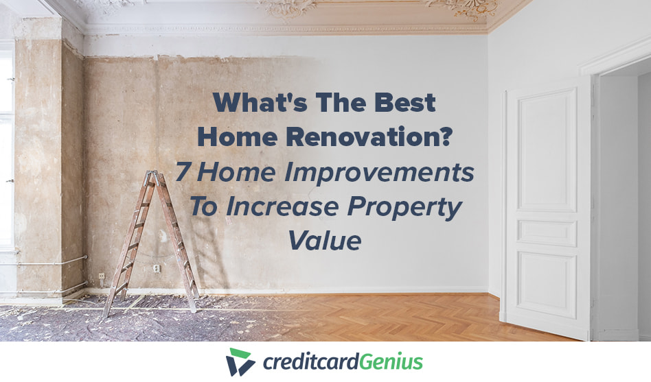 What's The Best Home Renovation? 7 Home Improvements To Increase Property  Value