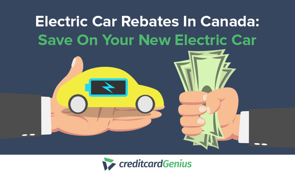 Electric Car Rebates In Canada Save On Your New Electric Car creditcardGenius