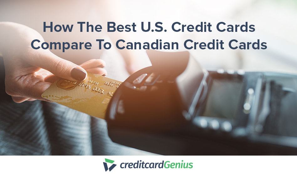 How The Best U.S. Credit Cards Compare To Canadian Credit Cards