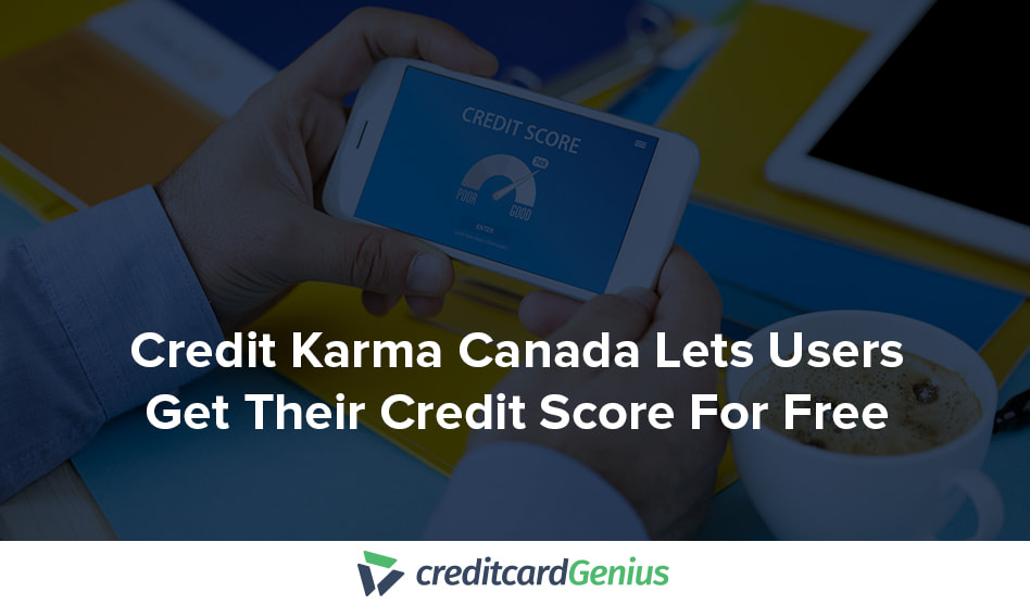 Credit Karma Canada: Get Your Credit Score For Free