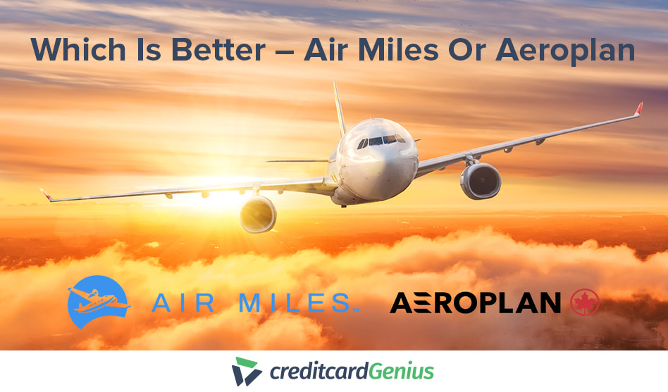 Which Is Better – Air Miles Or Aeroplan | creditcardGenius