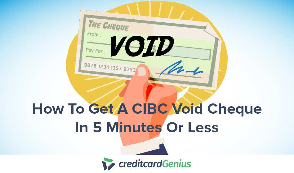 how-to-get-a-cibc-void-cheque-in-5-minutes-or-less-creditcardgenius