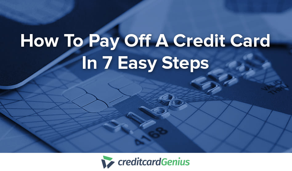 How To Pay Off A Credit Card In 7 Easy Steps Creditcardgenius