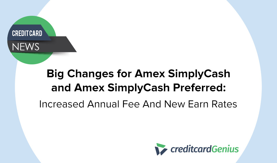 Big Changes for Amex SimplyCash and Amex SimplyCash Preferred: Increased Annual Fee And New Earn Rates