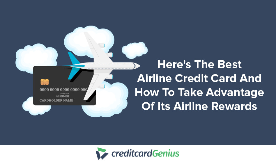 Here’s The Best Airline Credit Card And How To Take Advantage Of Its Airline Rewards