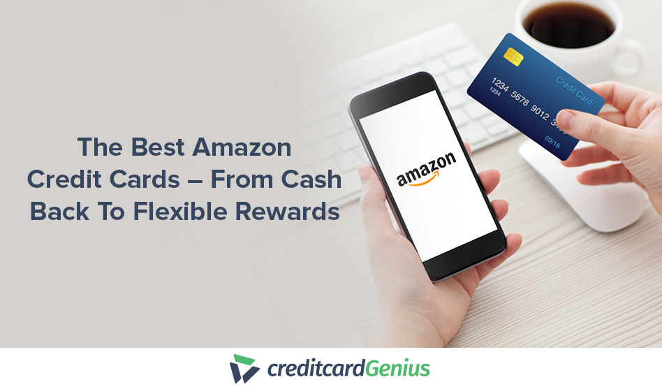The Best Amazon Credit Cards – From Cash Back To Flexible Rewards