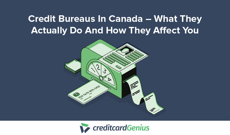 Credit Bureaus In Canada – What They Actually Do And How They Affect You