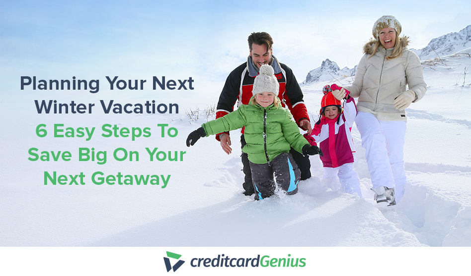 Planning Your Next Winter Vacation – 6 Easy Steps To Save Big On Your Next Getaway