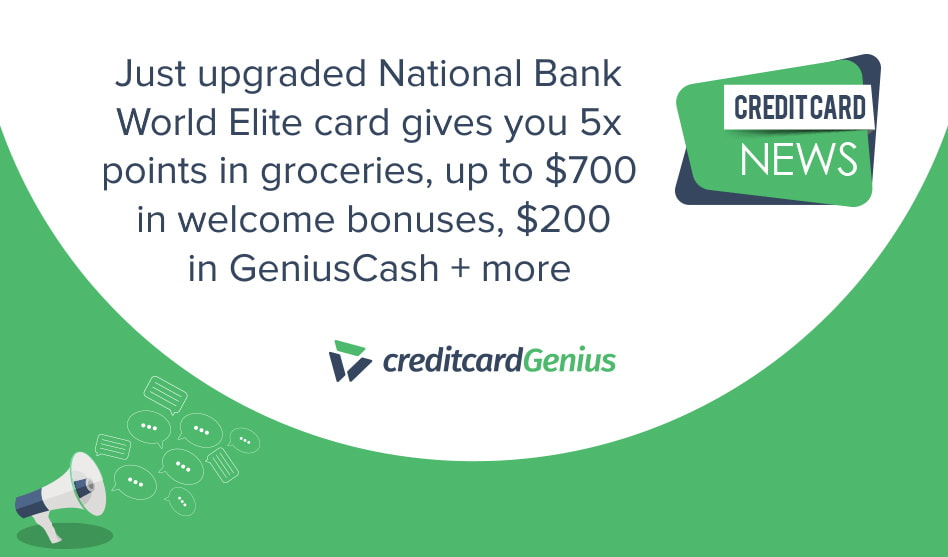 Just upgraded National Bank World Elite card gives you 5x points in groceries, up to $700 in welcome bonuses, $200 in GeniusCash + more