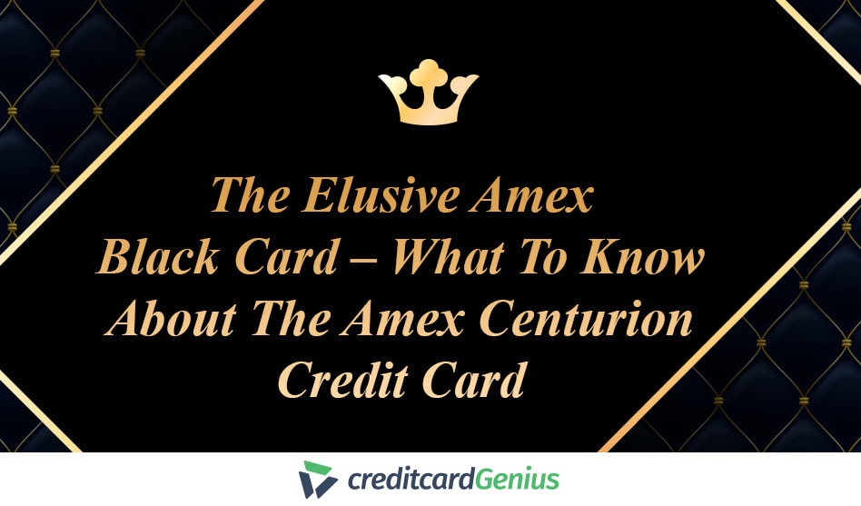 The Elusive Amex Black Card ‒ What To Know About The Amex Centurion Credit Card
