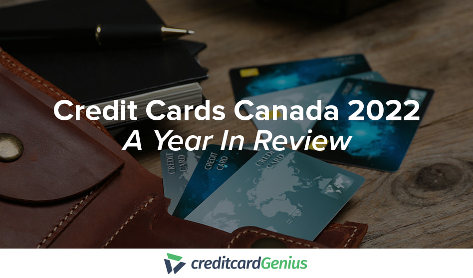Credit Cards Canada 2022 – A Year In Review