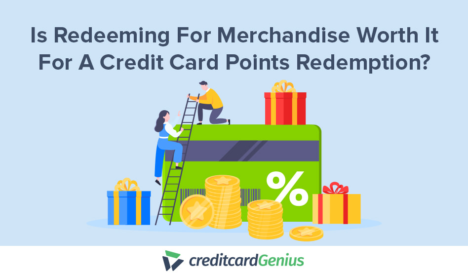 Is Redeeming For Merchandise Worth It For A Credit Card Points Redemption?