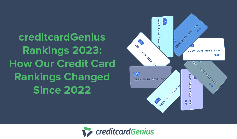 creditcardGenius Rankings 2023: How Our Credit Card Rankings Changed Since 2022