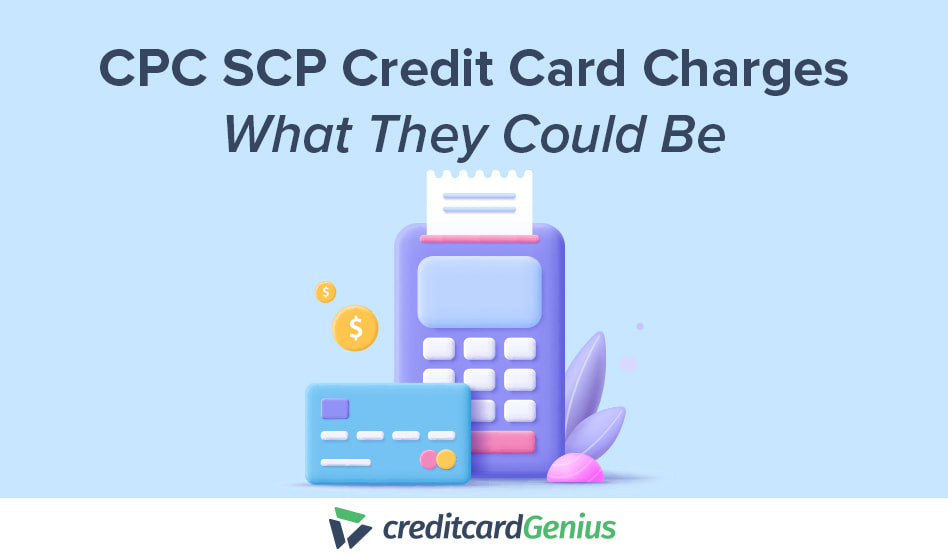 CPC SCP Credit Card Charges: What They Could Be