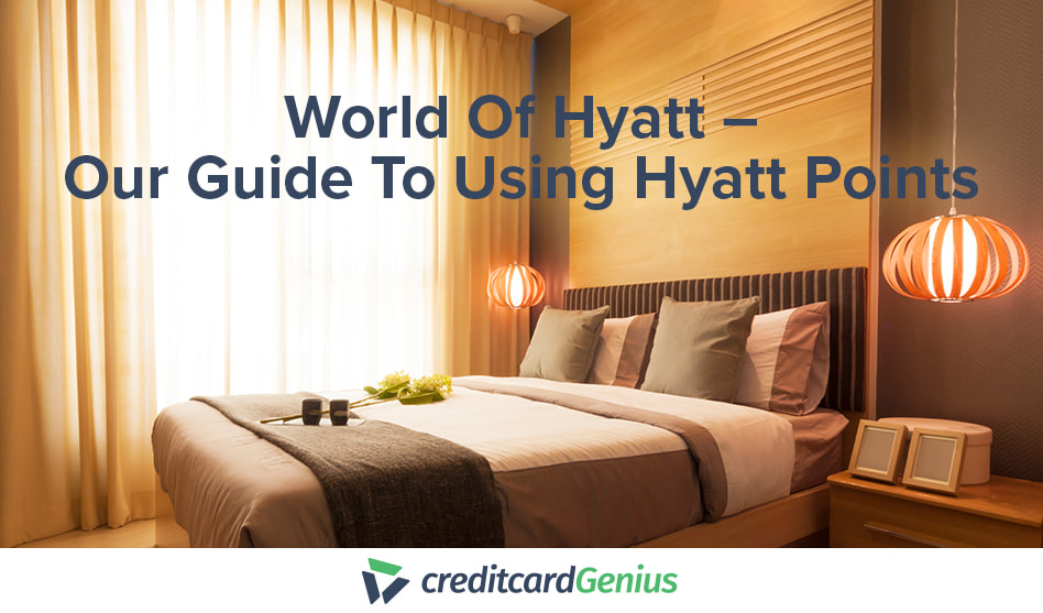 World Of Hyatt – Our Guide To Using Hyatt Points | creditcardGenius